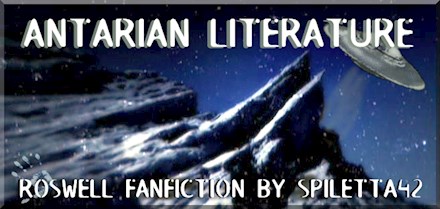 Antarian Literature: Roswell Fanfic by Spiletta42