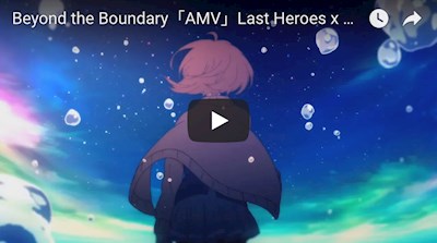 Beyond the Boundary「AMV」Last Heroes x TwoWorldsApa