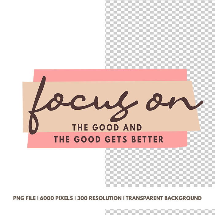 Focus On The Good And The Good Gets Better
