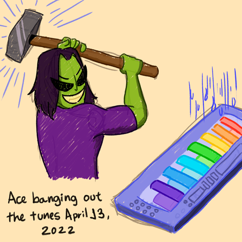 Ace banging out the tunes April, 13 2022