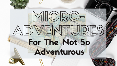 Micro Adventures For the Non-Adventurous