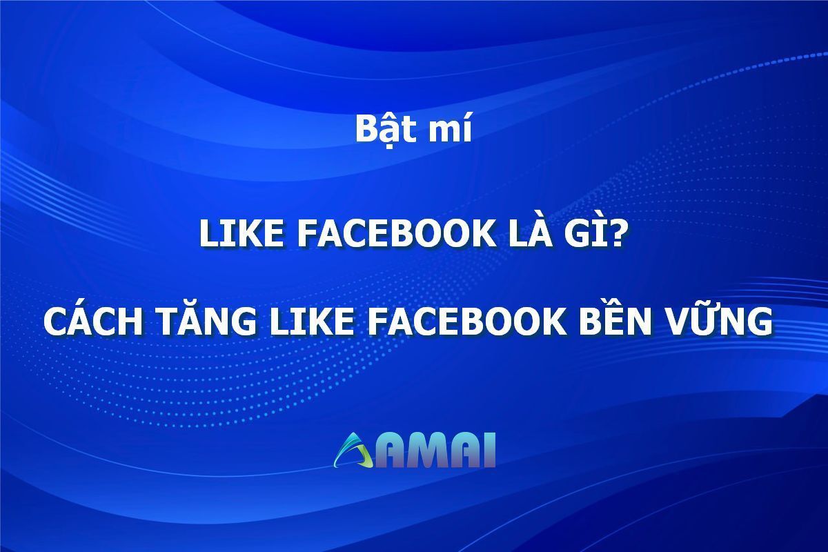 Like Facebook La Gi? Cach Tang Like Facebook An To