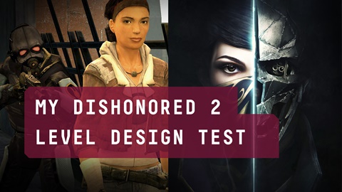 Sneak Peek: My Dishonored 2 Level Design Test