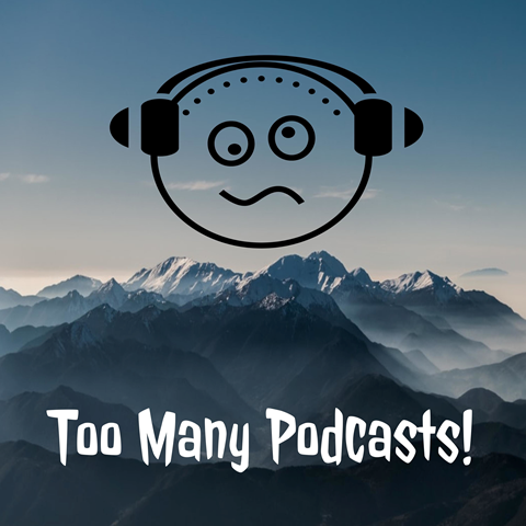 Too Many Podcasts!