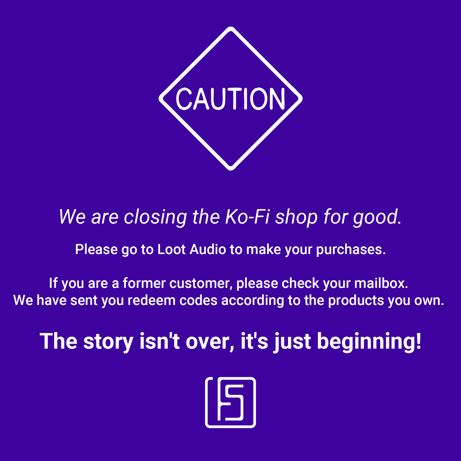 We are closing the Ko-Fi shop for good.