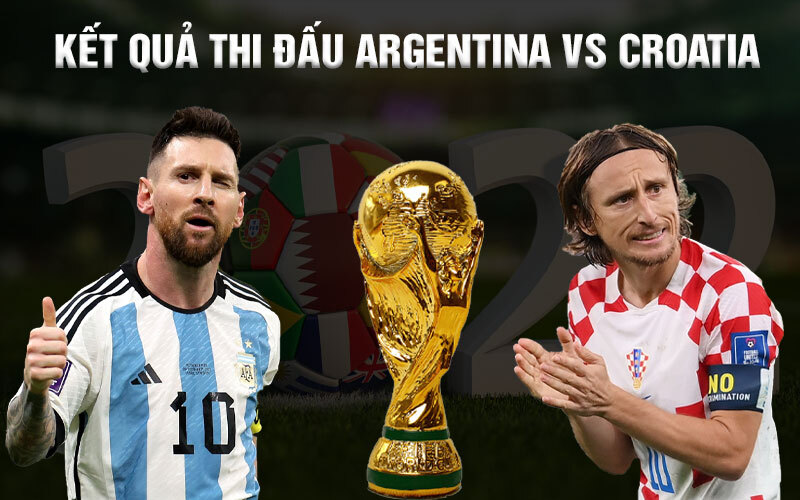 🔰Kết Quả Thi Đấu Argentina vs Croatia 14/12/2022