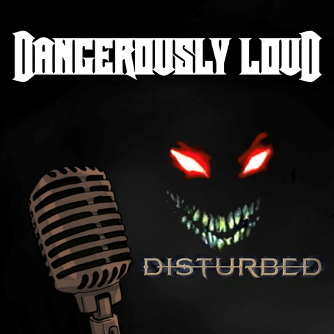 PODCAST. DANGEROUSLY LOUD - DISTURBED