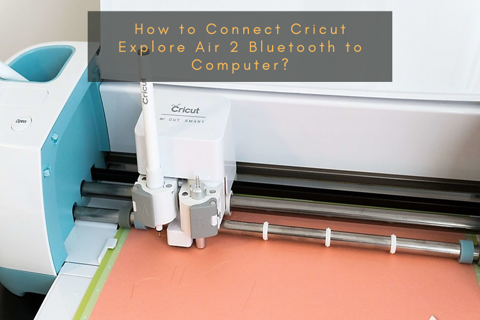 How to Connect Cricut Explore Air 2 Bluetooth to C