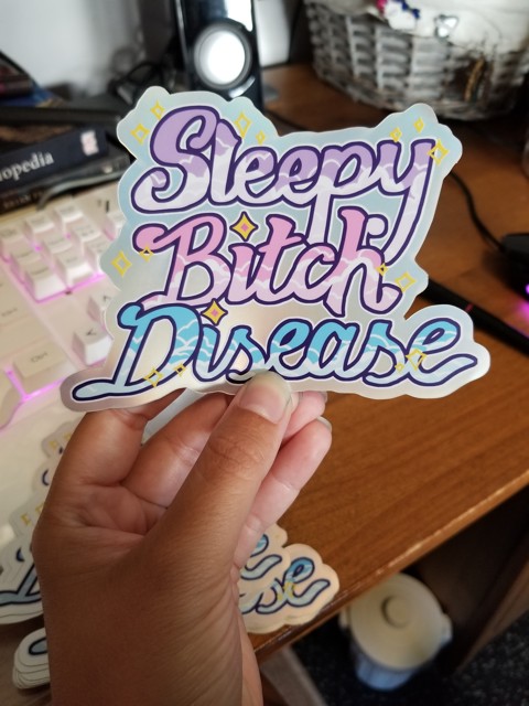 Sleepy Bitch Disease sticker now available!