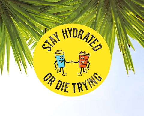 Stay Hydrated or Die Trying Badge