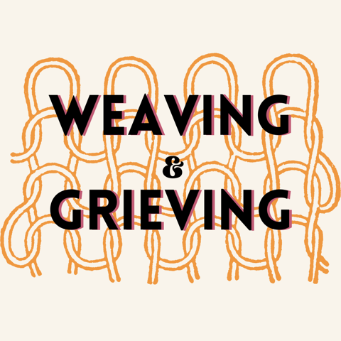 Event Offering: Weaving and Grieving 