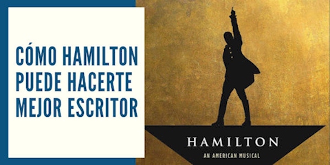 Cómo Hamilton puede hacerte mejor escritor