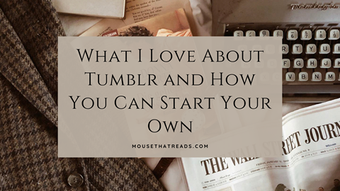 What I Love About Tumblr and How You Can Start You