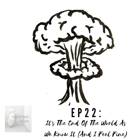 EP22: It's The End Of The World As We Know it