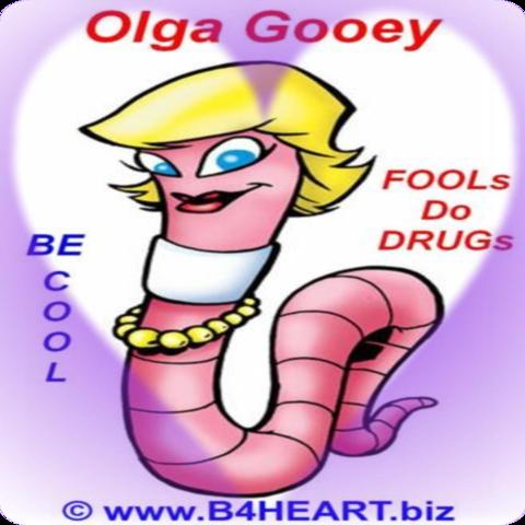 Be Cool, Fools Do Drugs... Olga Gooey