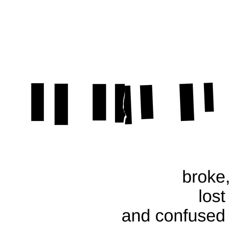 broke, lost and confused