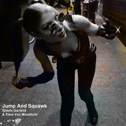 Jump & Squawk Glaufx Garland & Eleni Von Mondlicht