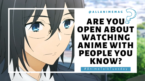 Are you open about watching anime with the people 