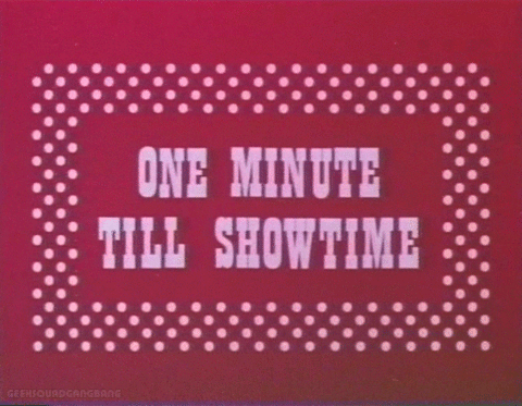 1 minute till showtime