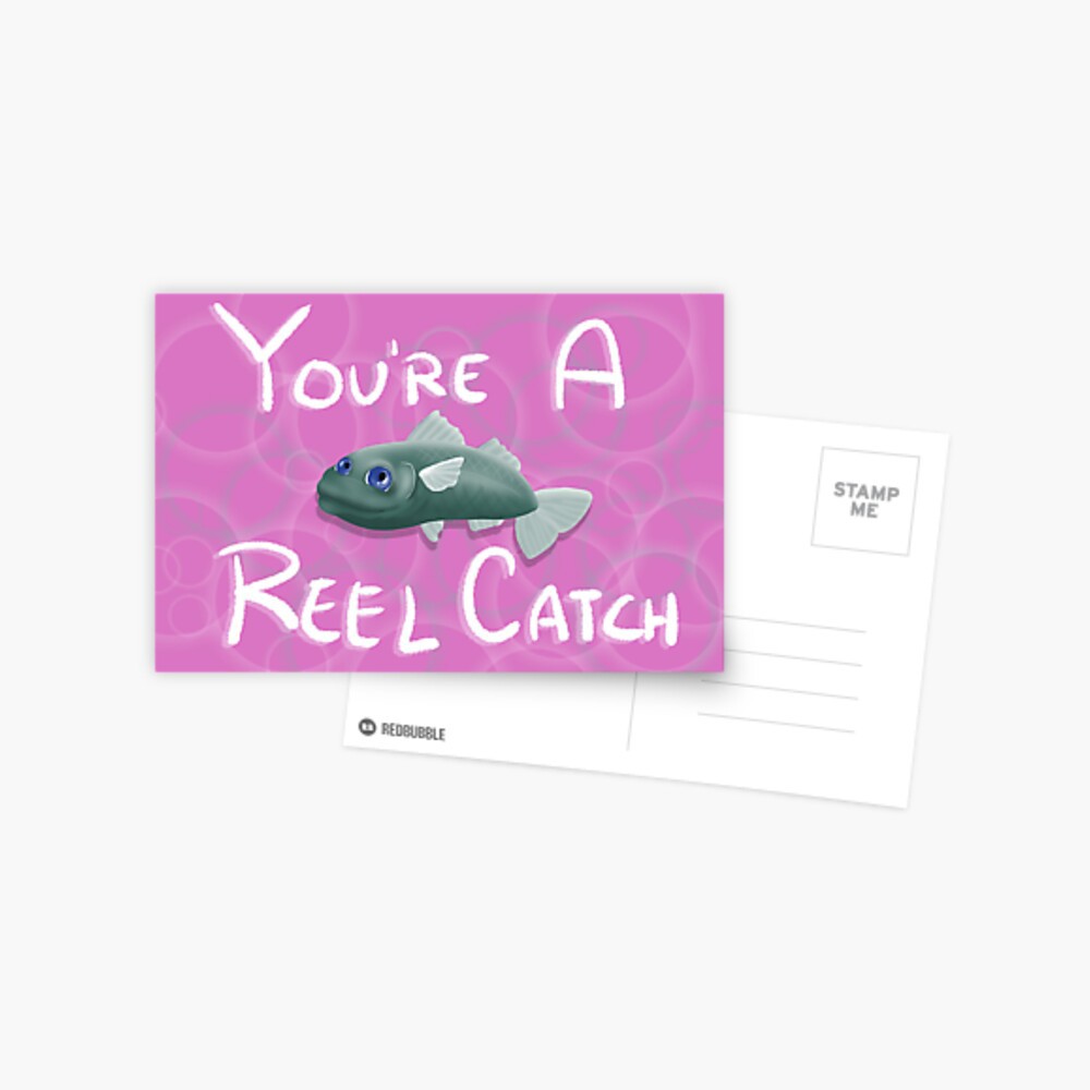 You're A Reel Catch! 