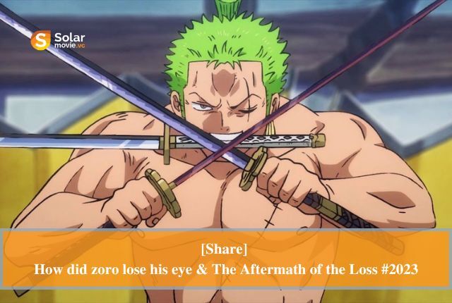 CapCut_how zoro los his eye