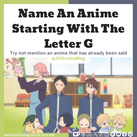 CAN YOU NAME AN ANIME STARTING WITH THE LETTER G?
