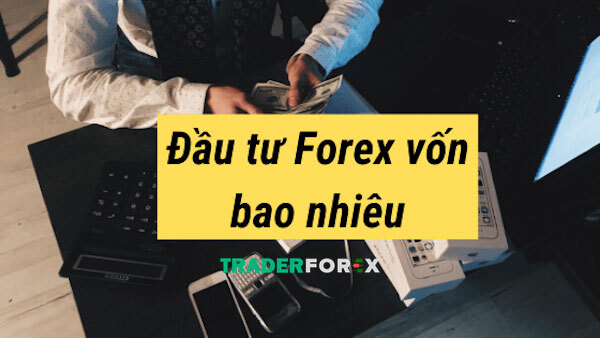 Chơi Forex cần bao nhiêu tiền khi bắt đầu?