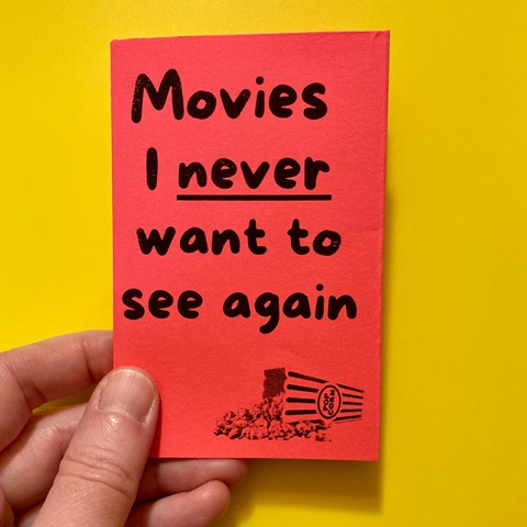 New mini zine! “Movies I never want to see again” 