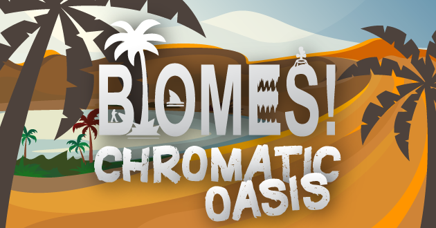 Biomes! Chromatic Oasis