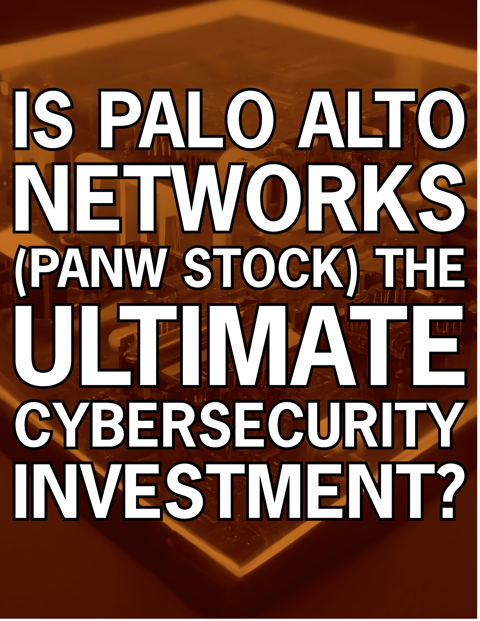 Palo Alto Networks Investor Relations Page Is Palo Alto Networks (PANW Stock) the Ultimate Cybersecurity