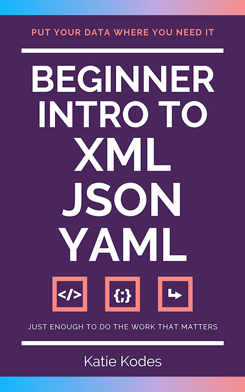 Beginner's Intro to XML, JSON, & YAML