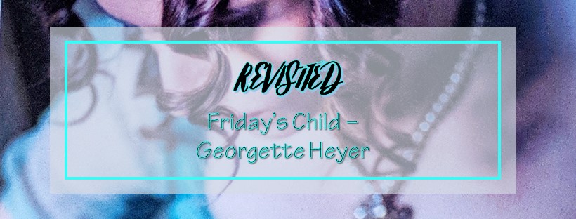 FRIDAY'S CHILD - Georgette Heyer