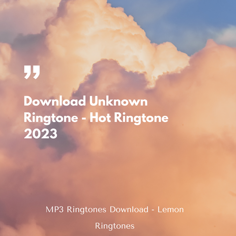 Download Unknown Ringtone - Hot Ringtone 2023