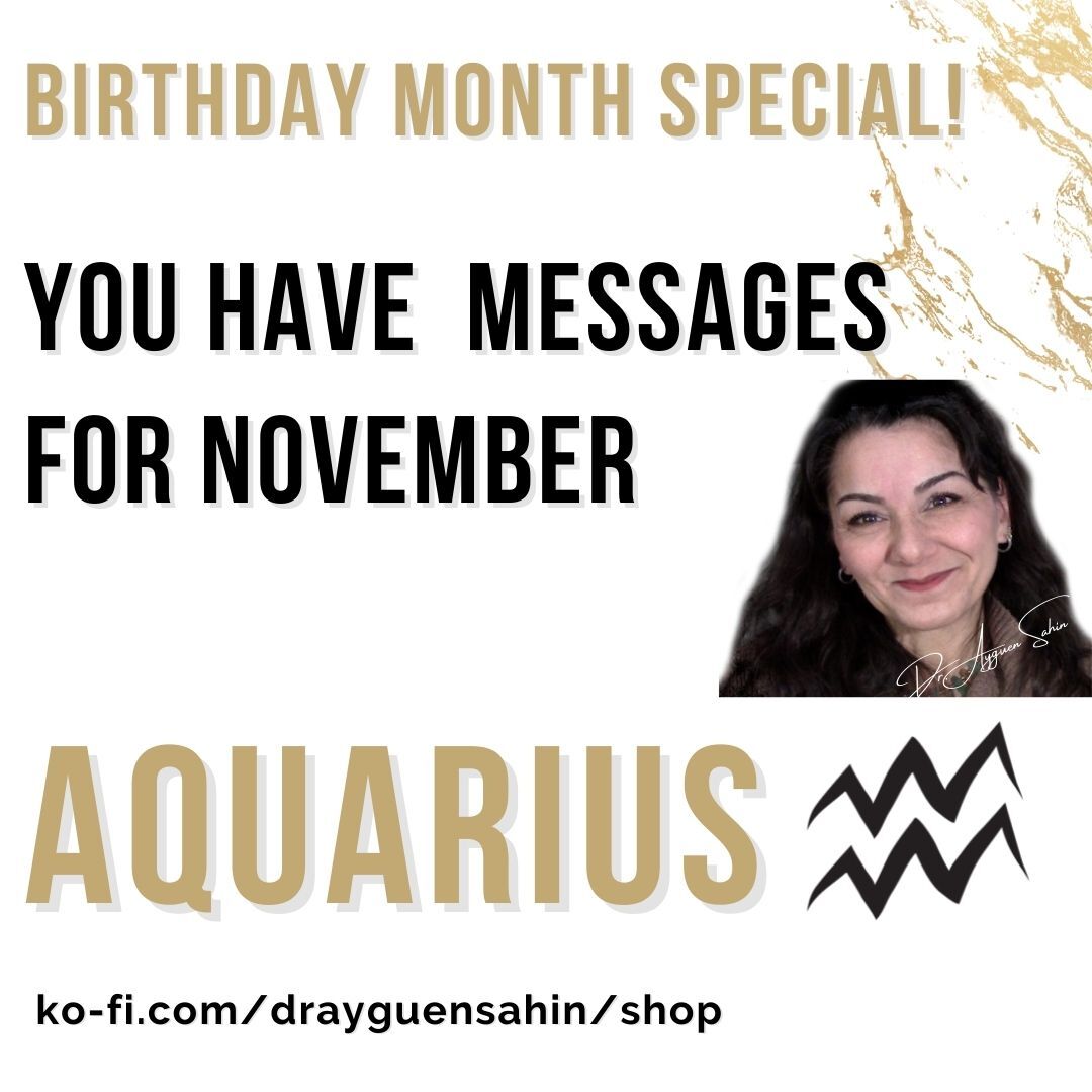 Birthday Month Special Via my Intuition your November Messages AQUARIUS Dr. Ayguen Sahin drayguensahin s Ko fi Shop