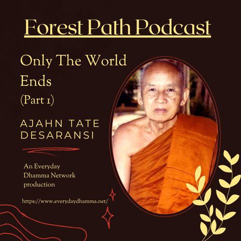 Only The Worlds Ends (part 1) | Ajahn Tate