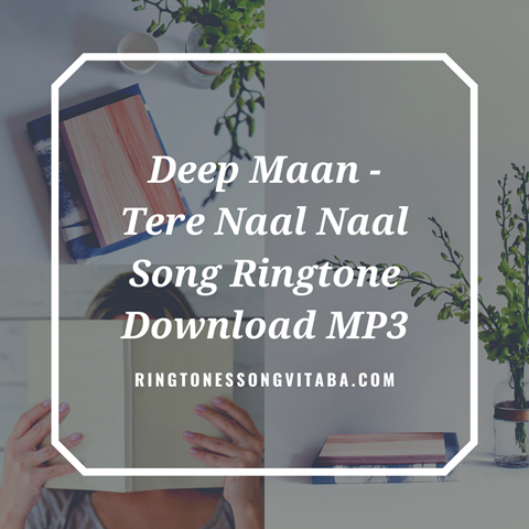 Deep Maan - Tere Naal Naal Song Ringtone Download 
