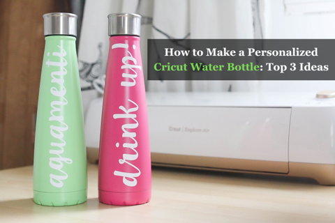 How to Make a Personalized Cricut Water Bottle: To