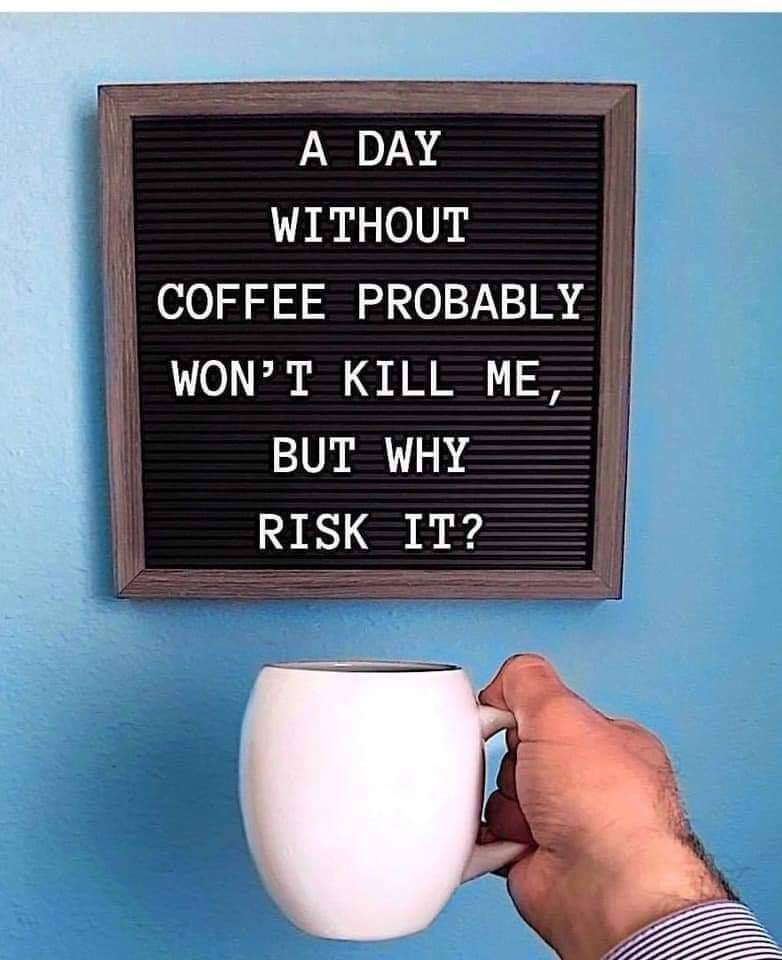 Why Risk a Day Without Coffee? 