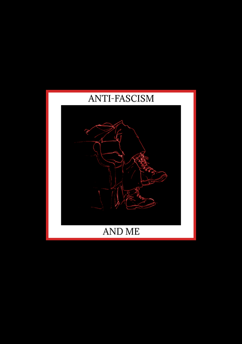 ANTI-FASCISM & ME