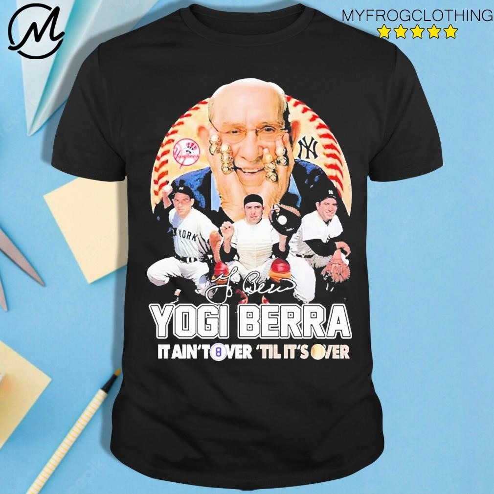 Yogi Berra New York Yankees It Aint Tower Til Its Over Signature Shirt