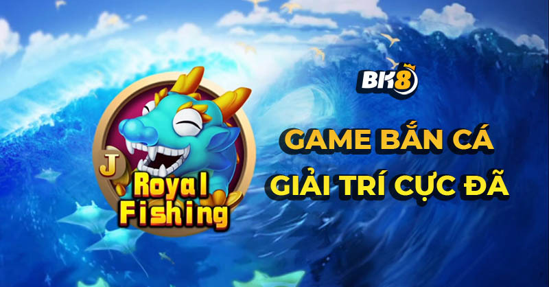 Những điểm đặc sắc của game bắn cá Royal Fishing