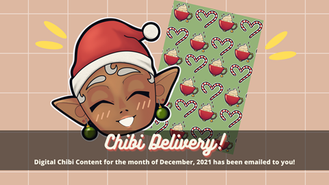 Chibi Delivery! Content for December 2021 Sent!