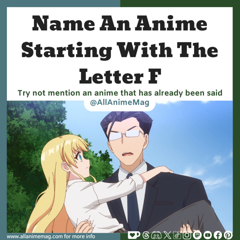 CAN YOU NAME AN ANIME STARTING WITH THE LETTER F?