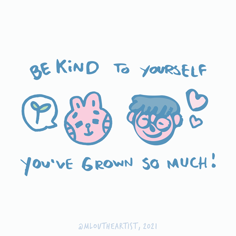 be kind to yourself, you've grown so much!