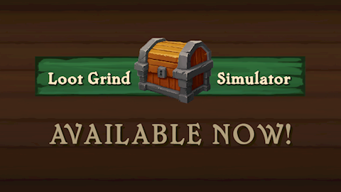 Loot Grind Simulator is out NOW!