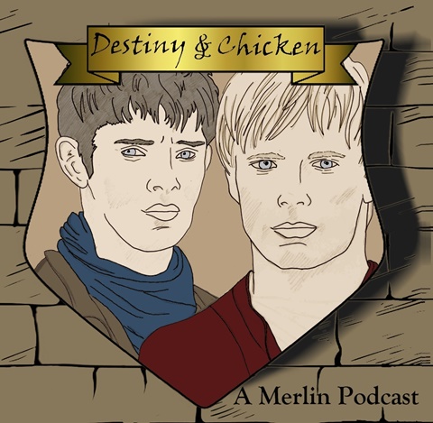 Destiny & Chicken - A BBC Merlin Podcast