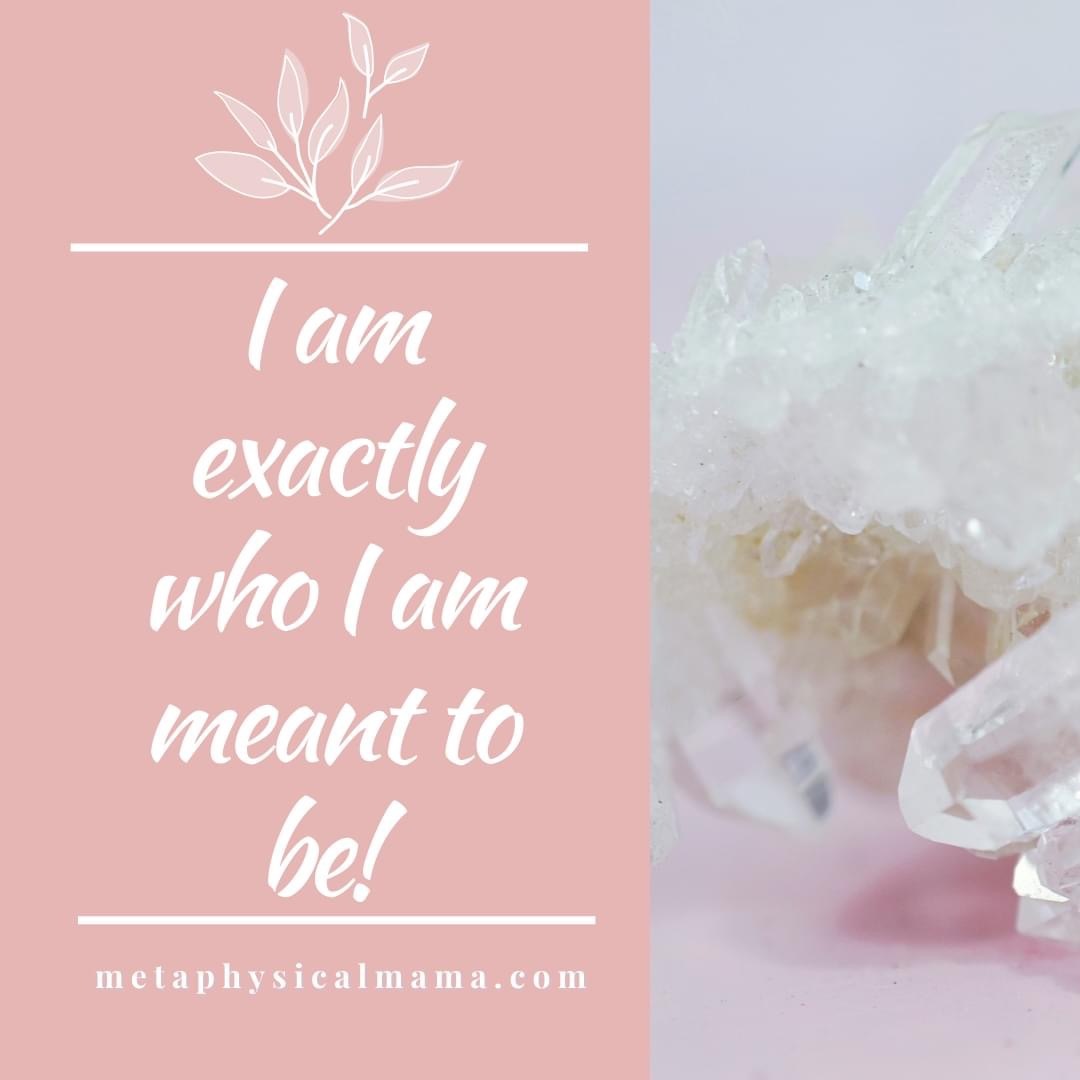I am exactly who I am meant to be!
