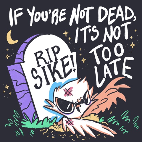 If You’re Not Dead, It’s Not Too Late