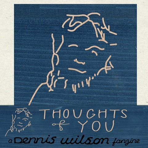 Thoughts Of You - a Dennis Wilson fanzine.