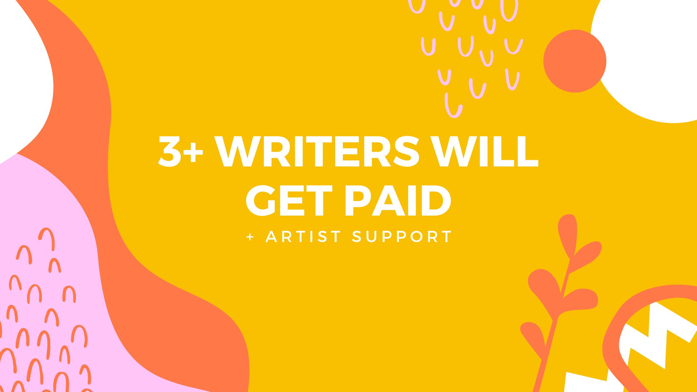 Goal met! 3+ Writers Get Paid, Plus Artist Support